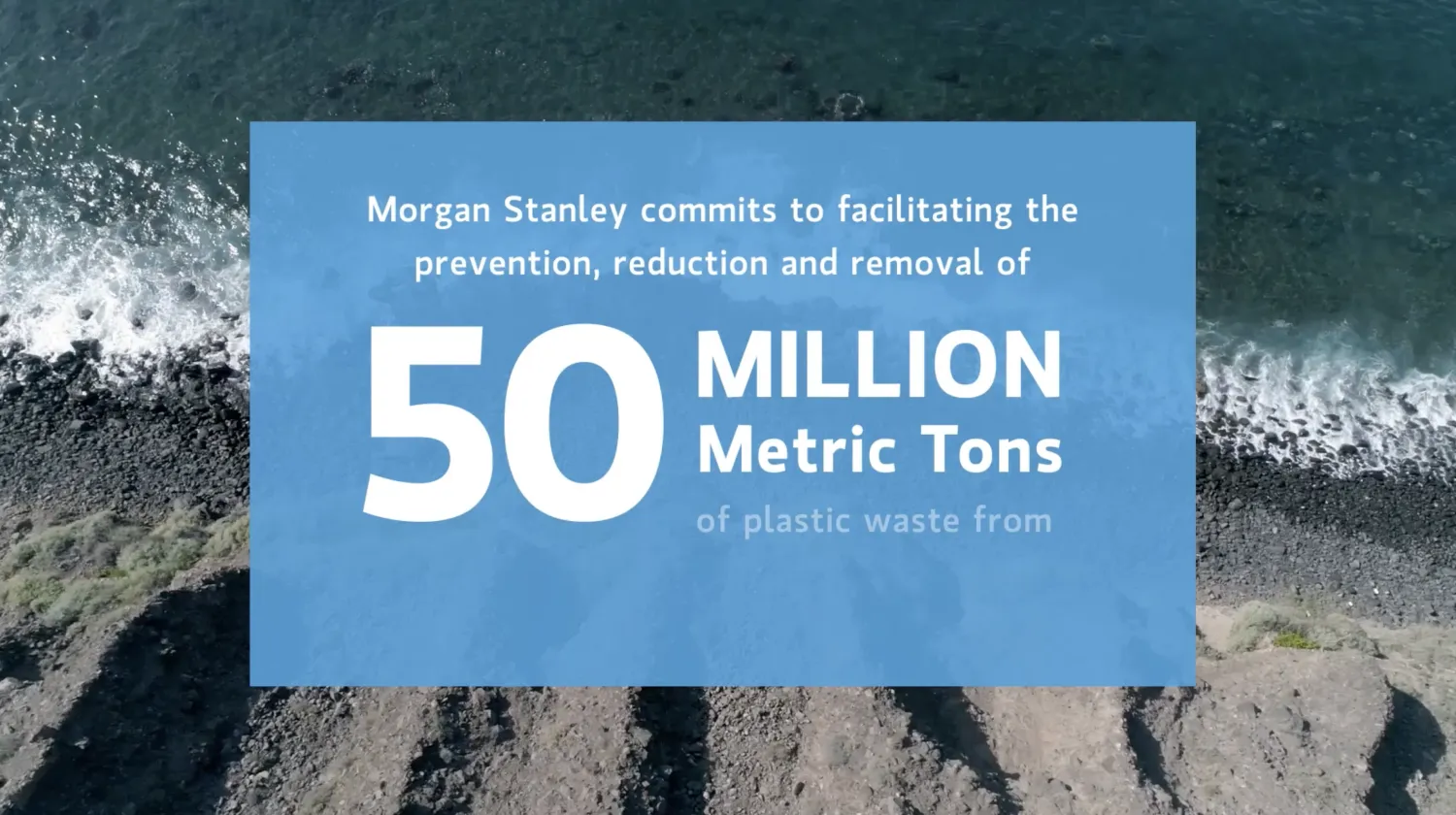 Graphic reads, "Morgan Stanley commits to facilitating prevention, reduction, and removal of 50 million metric tons of plastic waste from..."